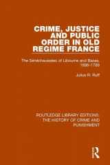 9781138943582-1138943584-Crime, Justice and Public Order in Old Regime France: The Sénéchaussées of Libourne and Bazas, 1696-1789 (Routledge Library Editions: The History of Crime and Punishment)