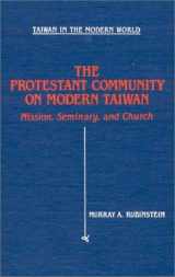 9780873326582-087332658X-The Protestant Community of Modern Taiwan: Mission, Seminary, and Church (Taiwan in the Modern World)