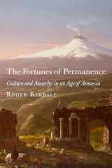 9781587312670-1587312670-The Fortunes of Permanence: Culture and Anarchy in an Age of Amnesia