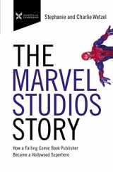 9781400216130-1400216133-The Marvel Studios Story: How a Failing Comic Book Publisher Became a Hollywood Superhero (The Business Storybook Series)