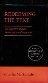 9780521417174-0521417171-Redeeming the Text: Latin Poetry and the Hermeneutics of Reception (Roman Literature and its Contexts)
