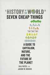 9780520299931-0520299930-History of the World in Seven Cheap: A Guide to Capitalism, Nature, and the Future of the Planet