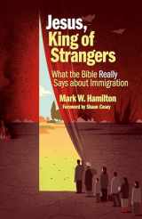9780802876621-0802876625-Jesus, King of Strangers: What the Bible Really Says about Immigration
