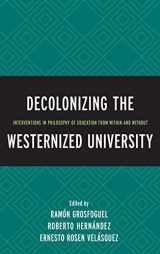 9781498503778-1498503772-Decolonizing the Westernized University: Interventions in Philosophy of Education from Within and Without
