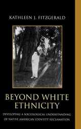 9780739113936-0739113933-Beyond White Ethnicity: Developing a Sociological Understanding of Native American Identity Reclamation