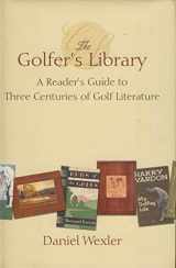 9781587261077-1587261073-The Golfer's Library: A Reader's Guide to Three Centuries of Golf Literature