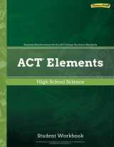 9781948846486-1948846489-ACT Elements High School Science, Student Workbook