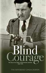 9781861517593-1861517599-Blind Courage: The Story of My Father, David Ronald Johnston 1924-1976