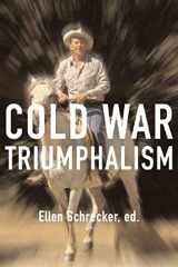 9781565848993-1565848993-Cold War Triumphalism: The Misuse of History After the Fall of Communism
