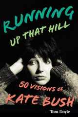 9781538181164-1538181169-Running Up That Hill: 50 Visions of Kate Bush