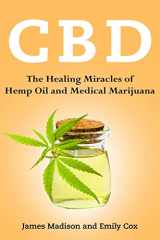 9781721628124-1721628126-Cbd: The Healing Miracles of Hemp Oil and Medical Marijuana