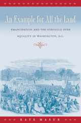 9780807872666-0807872660-An Example for All the Land: Emancipation and the Struggle over Equality in Washington, D.C.