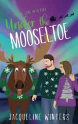 9781943571215-194357121X-Under the Mooseltoe: A Small Town Contemporary Romance (Finding Love in Alaska)