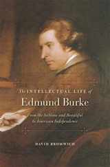 9780674729704-0674729706-The Intellectual Life of Edmund Burke: From the Sublime and Beautiful to American Independence