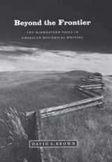 9780226076515-0226076512-Beyond the Frontier: The Midwestern Voice in American Historical Writing