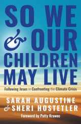 9781513812946-1513812947-So We and Our Children May Live: Following Jesus in Confronting the Climate Crisis