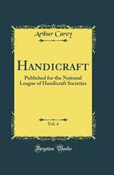9780666478962-0666478961-Handicraft, Vol. 4: Published for the National League of Handicraft Societies (Classic Reprint)