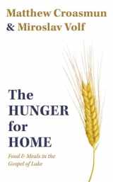 9781481317665-1481317660-The Hunger for Home: Food and Meals in the Gospel of Luke