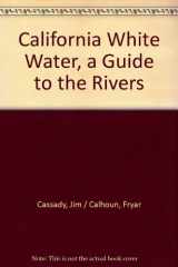 9780961365004-0961365005-California white water: A guide to the rivers