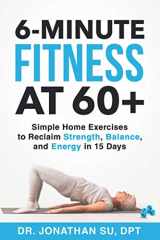 9781735590400-1735590401-6-Minute Fitness at 60+: Simple Home Exercises to Reclaim Strength, Balance, and Energy in 15 Days