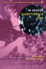 9781593762704-1593762704-In Heaven Everything Is Fine: The Unsolved Life of Peter Ivers and the Lost History of New Wave Theatre