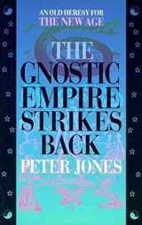 9780875522852-0875522858-The Gnostic Empire Strikes Back: An Old Heresy for the New Age