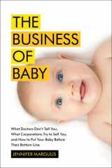 9781451636086-1451636083-The Business of Baby: What Doctors Don't Tell You, What Corporations Try to Sell You, and How to Put Your Pregnancy, Childbirth, and Baby Before Their Bottom Line