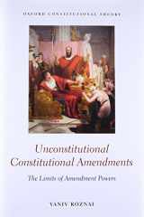 9780198768791-0198768796-Unconstitutional Constitutional Amendments: The Limits of Amendment Powers (Oxford Constitutional Theory)