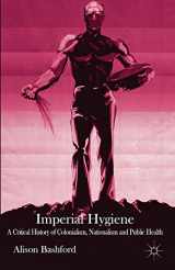 9781137429216-1137429216-Imperial Hygiene: A Critical History of Colonialism, Nationalism and Public Health