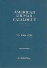 9780939429219-0939429217-American Air Mail Catalogue: A Priced Catalogue and Reference Listing of the Airposts of the World, Vol. 1