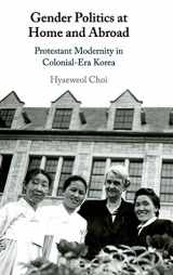 9781108487436-1108487432-Gender Politics at Home and Abroad: Protestant Modernity in Colonial-Era Korea