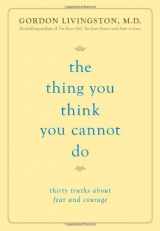 9780738215525-073821552X-The Thing You Think You Cannot Do: Thirty Truths about Fear and Courage