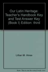 9780153894664-0153894660-Our Latin Heritage: Teacher's Handbook, Key and Test Answer Key (Book I)