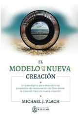 9781956778960-1956778969-El Modelo de la Nueva Creación: Un paradigma para descubrir los propósitos de restauración de Dios desde la creación hasta la nueva creación (Spanish Edition)