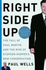 9780771088551-0771088558-Right Side Up: The Fall of Paul Martin and the Rise of Stephen Harper's New Conservatism