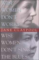 9780964394834-0964394839-Wise Women Don't Worry, Wise Women Don't Sing the Blues