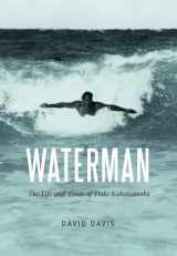 9780803254770-0803254776-Waterman: The Life and Times of Duke Kahanamoku