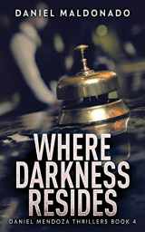 9784824166531-4824166535-Where Darkness Resides (Daniel Mendoza Thrillers)