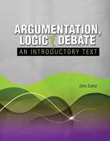 9781465248183-1465248188-Argumentation, Logic and Debate: An Introductory Text