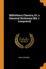 9780342165476-034216547X-Bibliotheca Classica; Or, a Classical Dictionary [By J. Lempriere]
