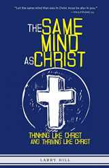 9781481814256-1481814257-The Same Mind As Christ: Thinking Like Christ And Thriving Like Christ