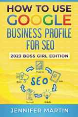 9781737173397-1737173395-How To Use Google Business Profile For SEO: 2023 Boss Girl Edition
