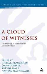 9780567033888-0567033880-A Cloud of Witnesses: The Theology of Hebrews in its Ancient Contexts (The Library of New Testament Studies)