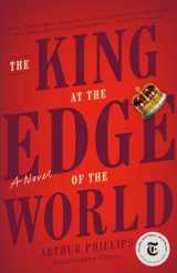 9780812985504-0812985508-The King at the Edge of the World: A Novel