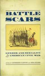 9780195174441-0195174445-Battle Scars: Gender and Sexuality in the American Civil War