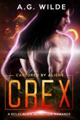 9781675534298-1675534292-Crex: A Sci-fi Alien Abduction Romance (Captured by Aliens Book 2)