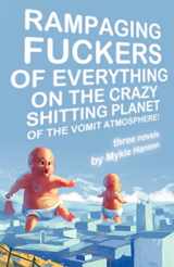 9781933929781-1933929782-Rampaging Fuckers of Everything on the Crazy Shitting Planet of the Vomit Atmosphere: Three Novels