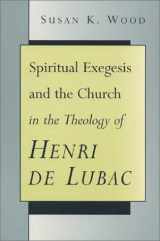 9780802844866-0802844863-Spiritual Exegesis and the Church in the Theology of Henri De Lubac