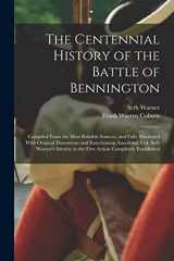 9781015782501-1015782507-The Centennial History of the Battle of Bennington: Compiled From the Most Reliable Sources, and Fully Illustrated With Original Documents and ... in the First Action Completely Established
