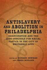 9780807139912-0807139912-Antislavery and Abolition in Philadelphia: Emancipation and the Long Struggle for Racial Justice in the City of Brotherly Love (Antislavery, Abolition, and the Atlantic World)